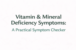 Vitamin & Mineral Deficiency Symptoms: A Practical Symptom Checker