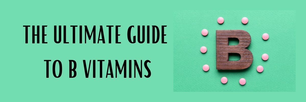 The Ultimate Guide to B Vitamins